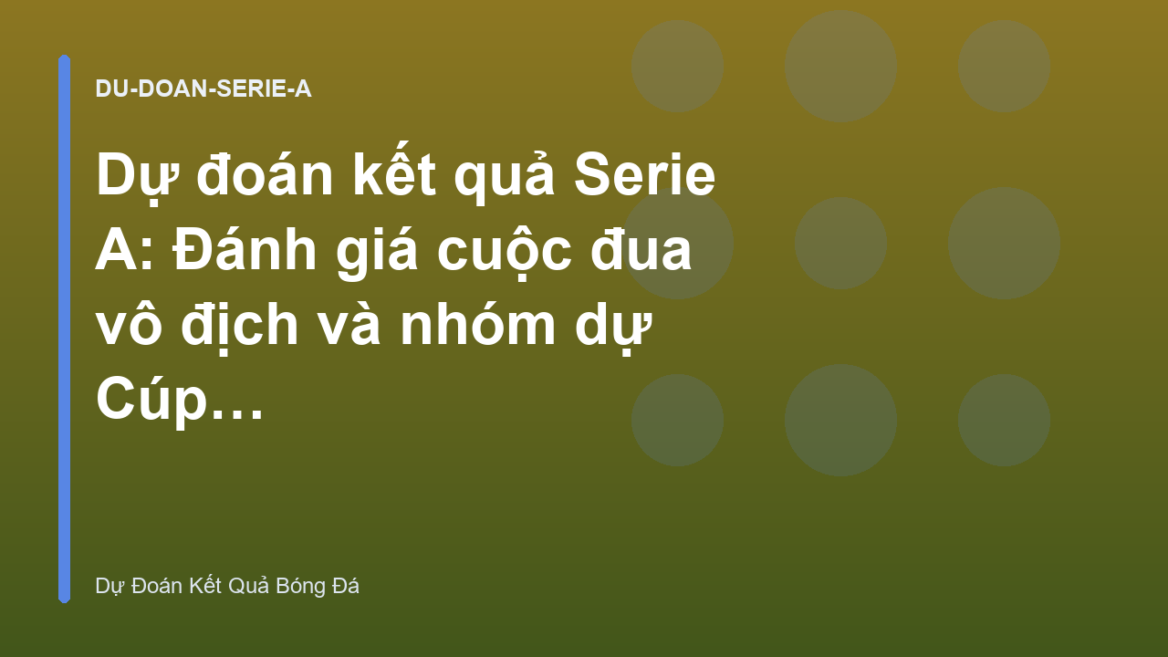 Dự đoán kết quả Serie A: Đánh giá cuộc đua vô địch và nhóm dự Cúp Châu Âu