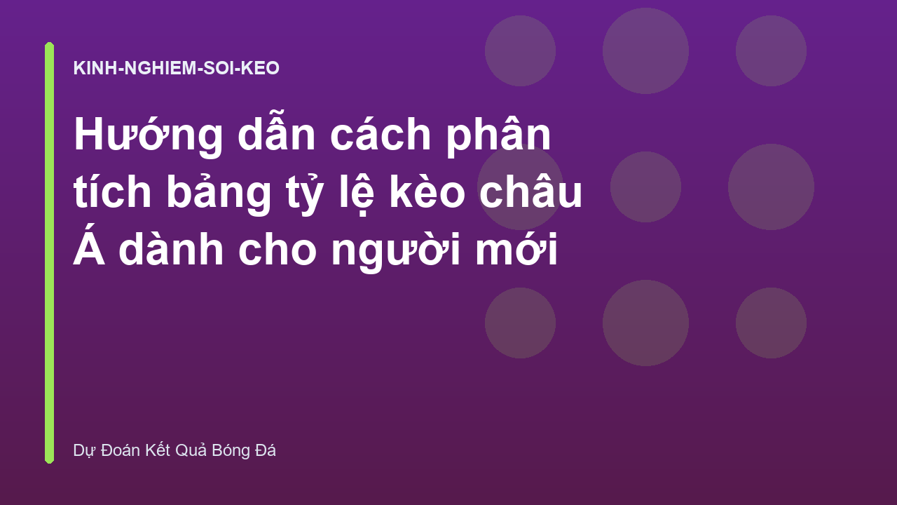 Hướng dẫn cách phân tích bảng tỷ lệ kèo châu Á dành cho người mới