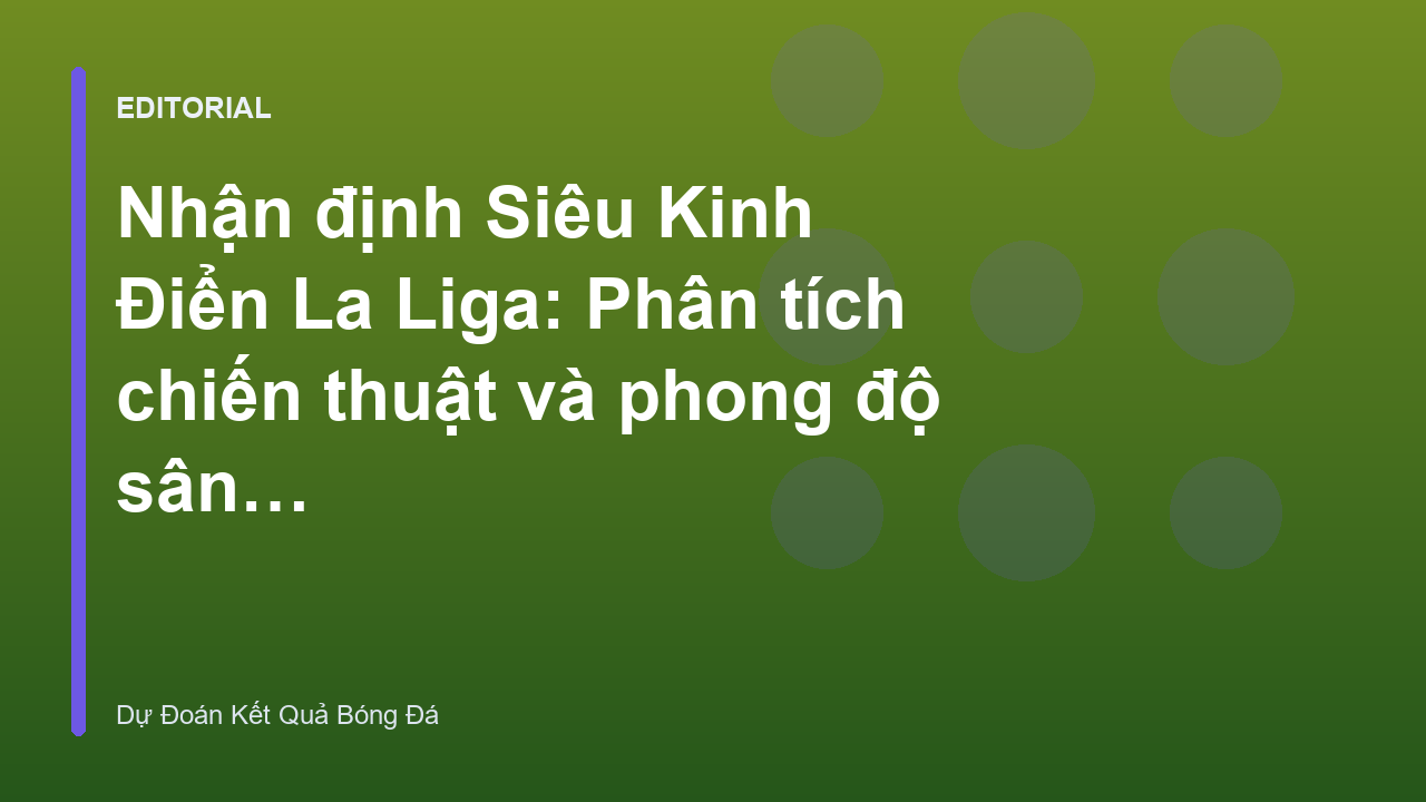 Không khí cuồng nhiệt trong trận Siêu Kinh Điển La Liga